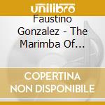 Faustino Gonzalez - The Marimba Of Oaxaca, Mexico cd