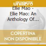 Ellie Mao - Ellie Mao: An Anthology Of Chinese Folk Songs cd musicale di Ellie Mao