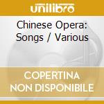 Chinese Opera: Songs / Various cd
