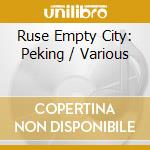 Ruse Empty City: Peking / Various cd musicale