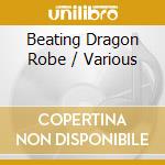 Beating Dragon Robe / Various cd musicale