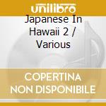 Japanese In Hawaii 2 / Various cd