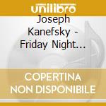 Joseph Kanefsky - Friday Night Service cd musicale di Joseph Kanefsky