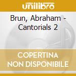 Brun, Abraham - Cantorials 2 cd musicale di Brun, Abraham