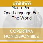 Mario Pei - One Language For The World cd musicale di Mario Pei