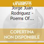 Jorge Juan Rodriguez - Poems Of Federico Garcia Lorca cd musicale di Jorge Juan Rodriguez