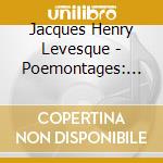 Jacques Henry Levesque - Poemontages: 100 Years Of Fren cd musicale di Jacques Henry Levesque