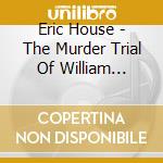 Eric House - The Murder Trial Of William Palmer, Surgeon cd