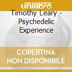 Timothy Leary - Psychedelic Experience cd musicale di Timothy Leary