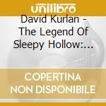 David Kurlan - The Legend Of Sleepy Hollow: By Washington Irving cd musicale di David Kurlan