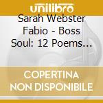 Sarah Webster Fabio - Boss Soul: 12 Poems By Sarah Webster Fabio cd musicale di Sarah Webster Fabio