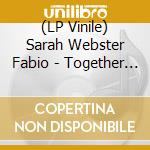 (LP Vinile) Sarah Webster Fabio - Together To The Tune Of Coltrane's Equinox lp vinile