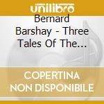 Bernard Barshay - Three Tales Of The Psyche: Bernard Barshay cd musicale di Bernard Barshay