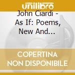 John Ciardi - As If: Poems, New And Selected, By John Ciardi cd musicale di John Ciardi