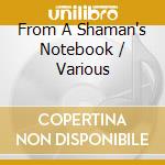 From A Shaman's Notebook / Various cd