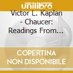Victor L. Kaplan - Chaucer: Readings From Canterbury Tales cd musicale di Victor L. Kaplan