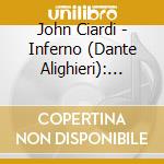 John Ciardi - Inferno (Dante Alighieri): Immortal Drama cd musicale di John Ciardi