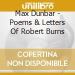 Max Dunbar - Poems & Letters Of Robert Burns cd musicale di Max Dunbar