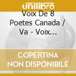 Voix De 8 Poetes Canada / Va - Voix De 8 Poetes Canada / Va cd musicale di Voix De 8 Poetes Canada / Va