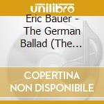 Eric Bauer - The German Ballad (The Classical Age) cd