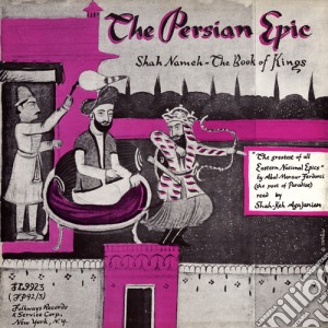 Shaakeh S. Agajanian - The Persian Epic: Shah-Nameh, The Book Of Kings cd musicale di Shaakeh S. Agajanian