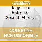 Jorge Juan Rodriguez - Spanish Short Stories: Read In Spanish cd musicale di Jorge Juan Rodriguez