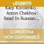 Karp Korolenko - Anton Chekhov: Read In Russian By Karp Korolenko cd