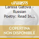 Larissa Gatova - Russian Poetry: Read In Russian By Larissa Gatova cd musicale di Larissa Gatova