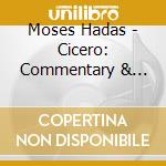 Moses Hadas - Cicero: Commentary & Readings In Latin And English cd musicale di Moses Hadas