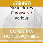 Music Boxes Carousels / Various cd