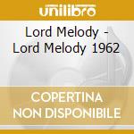 Lord Melody - Lord Melody 1962 cd musicale di Lord Melody