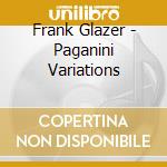 Frank Glazer - Paganini Variations cd musicale di Frank Glazer