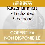 Katzenjammers - Enchanted Steelband cd musicale di Katzenjammers