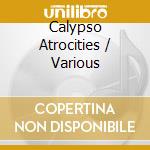 Calypso Atrocities / Various cd musicale