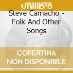 Steve Camacho - Folk And Other Songs cd