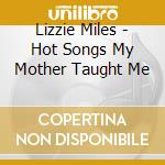 Lizzie Miles - Hot Songs My Mother Taught Me cd