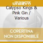 Calypso Kings & Pink Gin / Various cd