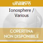 Ionosphere / Various cd musicale