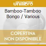Bamboo-Tamboo Bongo / Various cd