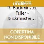 R. Buckminster Fuller - Buckminster Fuller Speaks His Mind cd musicale di R. Buckminster Fuller