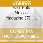 Fast Folk Musical Magazine (7) - Fast Folk Musical Magazine 7 cd musicale