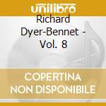 Richard Dyer-Bennet - Vol. 8 cd musicale di Richard Dyer