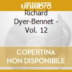 Richard Dyer-Bennet - Vol. 12 cd