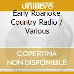 Early Roanoke Country Radio / Various cd