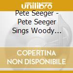 Pete Seeger - Pete Seeger Sings Woody Guthrie cd