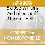 Big Joe Williams And Short Stuff Macon - Hell Bound And Heaven Sent Blues cd