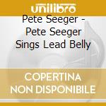 Pete Seeger - Pete Seeger Sings Lead Belly cd