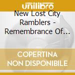 New Lost City Ramblers - Remembrance Of Things To Come cd musicale di New Lost City Ramblers