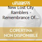 New Lost City Ramblers - Remembrance Of Things To Come cd