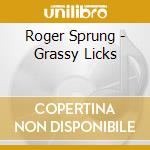 Roger Sprung - Grassy Licks cd musicale di Roger Sprung